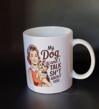 Load image into Gallery viewer, My Dog and I Talk Sh*t About You Coffee Mug
